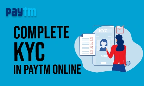 How to Complete KYC in Paytm Online